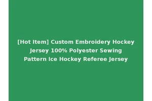 [Hot Item] Custom Embroidery Hockey Jersey 100% Polyester Sewing Pattern Ice Hockey Referee Jersey