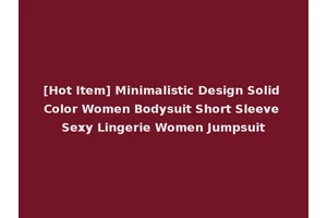 [Hot Item] Minimalistic Design Solid Color Women Bodysuit Short Sleeve Sexy Lingerie Women Jumpsuit