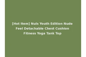 [Hot Item] Nuls Youth Edition Nude Feel Detachable Chest Cushion Fitness Yoga Tank Top