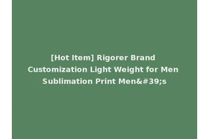 [Hot Item] Rigorer Brand Customization Light Weight for Men Sublimation Print Men's