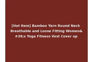[Hot Item] Bamboo Yarn Round Neck Breathable and Loose Fitting Women's Yoga Fitness Vest Cover up