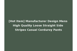 [Hot Item] Manufacturer Design Mens High Quality Loose Straight Side Stripes Casual Corduroy Pants