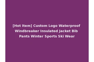 [Hot Item] Custom Logo Waterproof Windbreaker Insulated Jacket Bib Pants Winter Sports Ski Wear