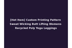 [Hot Item] Custom Printing Pattern Sweat Wicking Butt Lifting Womens Recycled Poly Yoga Leggings