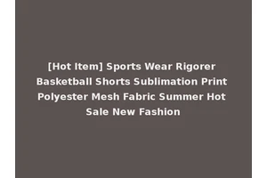 [Hot Item] Sports Wear Rigorer Basketball Shorts Sublimation Print Polyester Mesh Fabric Summer Hot Sale New Fashion