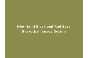 [Hot Item] Black and Red Best Basketball Jersey Design