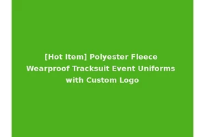 [Hot Item] Polyester Fleece Wearproof Tracksuit Event Uniforms with Custom Logo