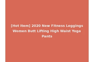 [Hot Item] 2020 New Fitness Leggings Women Butt Lifting High Waist Yoga Pants