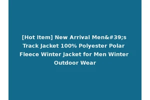 [Hot Item] New Arrival Men's Track Jacket 100% Polyester Polar Fleece Winter Jacket for Men Winter Outdoor Wear