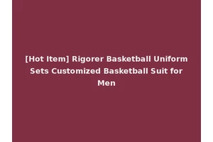 [Hot Item] Rigorer Basketball Uniform Sets Customized Basketball Suit for Men