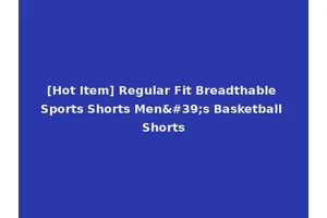 [Hot Item] Regular Fit Breadthable Sports Shorts Men's Basketball Shorts