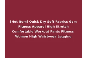[Hot Item] Quick Dry Soft Fabrics Gym Fitness Apparel High Stretch Comfortable Workout Pants Fitness Women High Waistyoga Legging