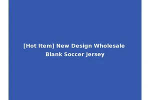 [Hot Item] New Design Wholesale Blank Soccer Jersey