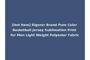 [Hot Item] Rigorer Brand Pure Color Basketball Jersey Sublimation Print for Men Light Weight Polyester Fabric