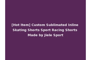 [Hot Item] Custom Sublimated Inline Skating Shorts Sport Racing Shorts Made by Jiele Sport