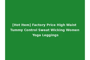 [Hot Item] Factory Price High Waist Tummy Control Sweat Wicking Women Yoga Leggings