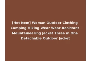 [Hot Item] Woman Outdoor Clothing Camping Hiking Wear Wear-Resistant Mountaineering Jacket Three in One Detachable Outdoor Jacket