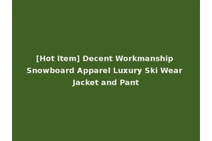 [Hot Item] Decent Workmanship Snowboard Apparel Luxury Ski Wear Jacket and Pant