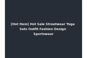 [Hot Item] Hot Sale Streetwear Yoga Sets Outfit Fashion Design Sportswear