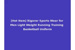 [Hot Item] Rigorer Sports Wear for Men Light Weight Running Training Basketball Uniform