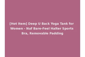 [Hot Item] Deep U Back Yoga Tank for Women - Nuf Bare-Feel Halter Sports Bra, Removable Padding