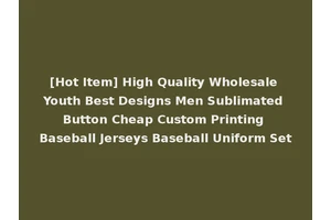 [Hot Item] High Quality Wholesale Youth Best Designs Men Sublimated Button Cheap Custom Printing Baseball Jerseys Baseball Uniform Set