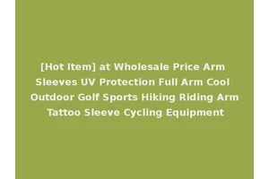 [Hot Item] at Wholesale Price Arm Sleeves UV Protection Full Arm Cool Outdoor Golf Sports Hiking Riding Arm Tattoo Sleeve Cycling Equipment