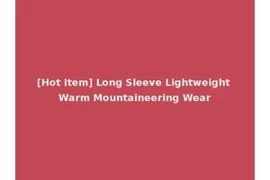 [Hot Item] Long Sleeve Lightweight Warm Mountaineering Wear