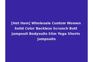 [Hot Item] Wholesale Custom Women Solid Color Backless Scrunch Butt Jumpsuit Bodysuits Slim Yoga Shorts Jumpsuits