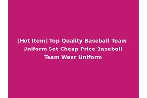 [Hot Item] Top Quality Baseball Team Uniform Set Cheap Price Baseball Team Wear Uniform