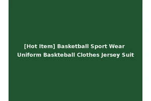 [Hot Item] Basketball Sport Wear Uniform Baskteball Clothes Jersey Suit