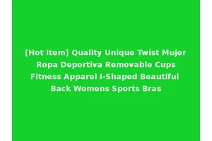 [Hot Item] Quality Unique Twist Mujer Ropa Deportiva Removable Cups Fitness Apparel I-Shaped Beautiful Back Womens Sports Bras