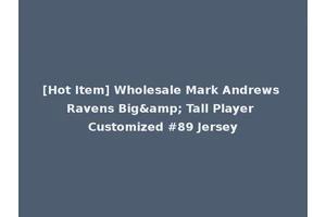 [Hot Item] Wholesale Mark Andrews Ravens Big&amp; Tall Player Customized #89 Jersey