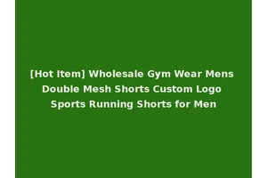 [Hot Item] Wholesale Gym Wear Mens Double Mesh Shorts Custom Logo Sports Running Shorts for Men