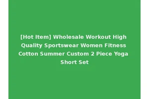 [Hot Item] Wholesale Workout High Quality Sportswear Women Fitness Cotton Summer Custom 2 Piece Yoga Short Set