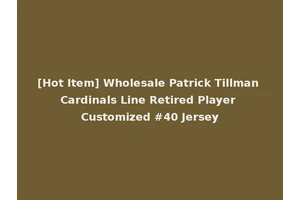 [Hot Item] Wholesale Patrick Tillman Cardinals Line Retired Player Customized #40 Jersey