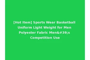 [Hot Item] Sports Wear Basketball Uniform Light Weight for Men Polyester Fabric Men's Competition Use