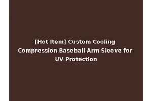 [Hot Item] Custom Cooling Compression Baseball Arm Sleeve for UV Protection