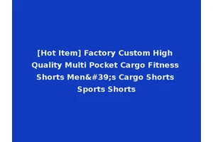 [Hot Item] Factory Custom High Quality Multi Pocket Cargo Fitness Shorts Men's Cargo Shorts Sports Shorts