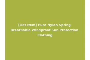 [Hot Item] Pure Nylon Spring Breathable Windproof Sun Protection Clothing