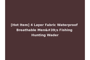 [Hot Item] 4 Layer Fabric Waterproof Breathable Men's Fishing Hunting Wader