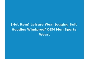 [Hot Item] Leisure Wear Jogging Suit Hoodies Windproof OEM Men Sports Weart