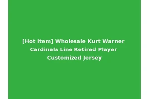 [Hot Item] Wholesale Kurt Warner Cardinals Line Retired Player Customized Jersey