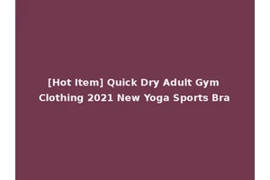 [Hot Item] Quick Dry Adult Gym Clothing 2021 New Yoga Sports Bra