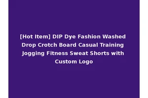 [Hot Item] DIP Dye Fashion Washed Drop Crotch Board Casual Training Jogging Fitness Sweat Shorts with Custom Logo