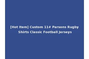 [Hot Item] Custom 11# Parsons Rugby Shirts Classic Football Jerseys