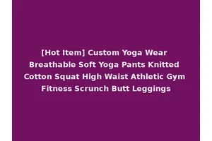 [Hot Item] Custom Yoga Wear Breathable Soft Yoga Pants Knitted Cotton Squat High Waist Athletic Gym Fitness Scrunch Butt Leggings