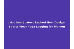 [Hot Item] Latest Ruched Hem Design Sports Wear Yoga Legging for Women