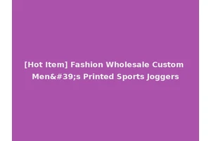 [Hot Item] Fashion Wholesale Custom Men's Printed Sports Joggers