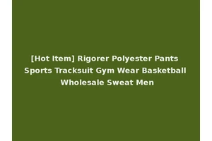 [Hot Item] Rigorer Polyester Pants Sports Tracksuit Gym Wear Basketball Wholesale Sweat Men